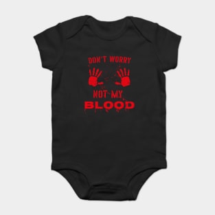 Don't worry - This is not my blood - Funny Halloween Lazy Costume Baby Bodysuit